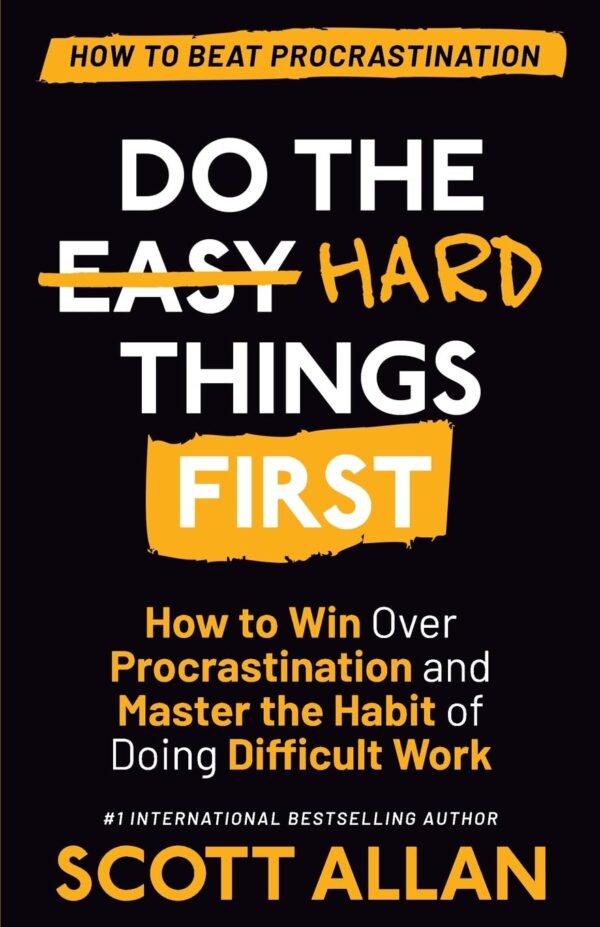 Do the Hard Things First: How to Win Over Procrastination and Master the Habit of Doing Difficult Work (Do the Hard Things First Series)