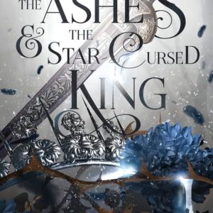 The Ashes and the Star-Cursed King: Crowns of Nyaxia, Book 2